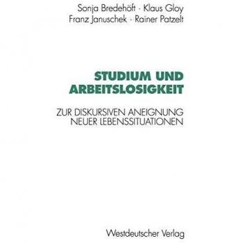 Studium und Arbeitslosigkeit: Zur Diskursiven Aneignung Neuer Lebenssituationen