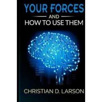 Your forces and how to use them Christian D. Larson