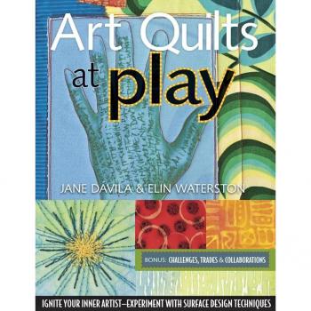 Vitalsource Technologies, Inc. Art Quilts At Play: Ignite Your Inner Artistexperiment With Surface Des