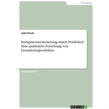 Kompetenzerweiterung durch Portfolios? Eine qualitative Forschung von Grundschulportfolios