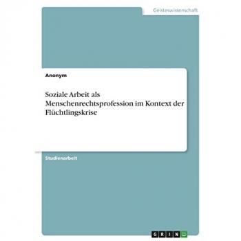 Soziale Arbeit als Menschenrechtsprofession im Kontext der Flüchtlingskrise