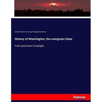 History of Washington, the evergreen State: From early Dawn to Daylight
