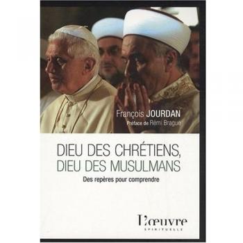 François Jourdan Dieu Des Chrétiens, Dieu Des Musulmans : Des Repères Pour Comprendre