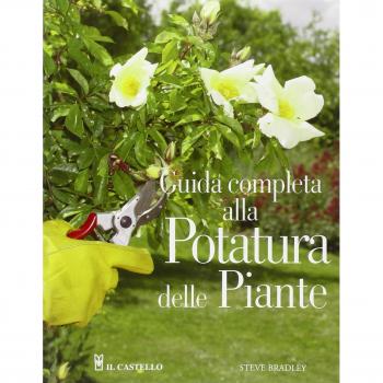 Guida completa alla potatura delle piante. Ediz. illustrata