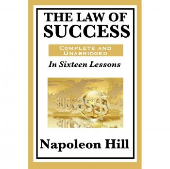 The Law of Success: In Sixteen Lessons: Complete and Unabridged