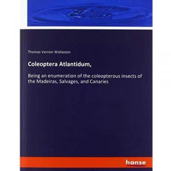 Coleoptera Atlantidum,: Being an enumeration of the coleopterous insects of the Madeiras, Salvages, and Canaries