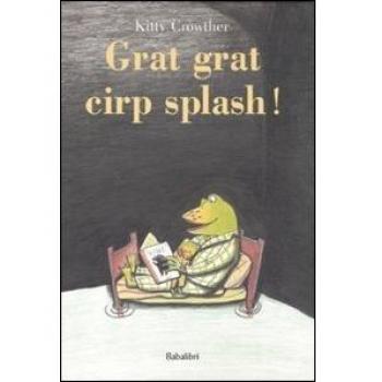 Grat grat cirp splash!
