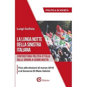 La lunga notte della Sinistra italiana. Controstoria politica d'Italia dalle origini ai giorni nostri