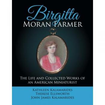 Birgitta Moran Farmer: The Life and Collected Works of an American Miniaturist