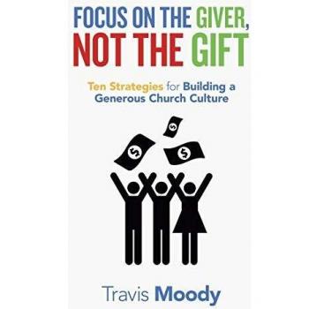 Focus on the Giver, Not the Gift: Ten Strategies for Building a Generous Church Culture