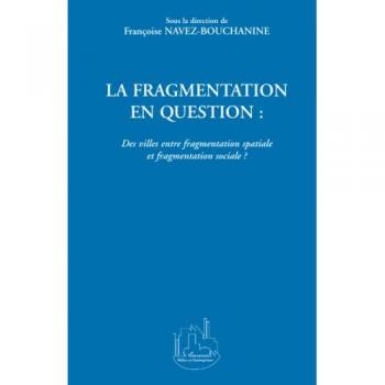 LA FRAGMENTATION EN QUESTION : Des villes entre fragmentation spatiale et fragmentation sociale ?