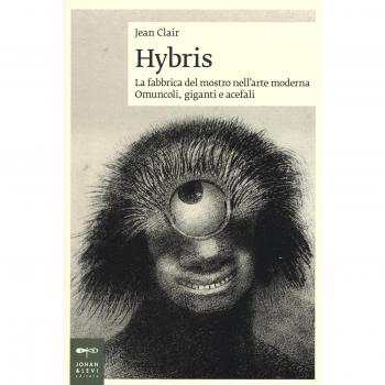 Hybris. La fabbrica del mostro nell'arte moderna. Omuncoli, giganti e acefali
