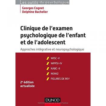 Clinique de l'examen psychologie de l'enfant et de l'adolescent : Approches intégratives et neuropsychologiques