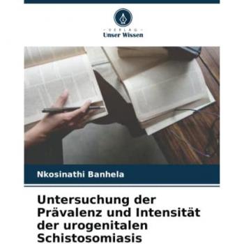 Banhela, Nkosinathi: Untersuchung der Prävalenz und Intensität der urogenitalen Schistosomiasis