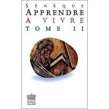 Apprendre à vivre : Tome 2, Lettres à Lucilius (Ret. Gdtexte)