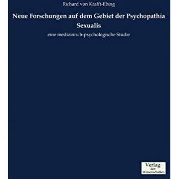 Krafft-Ebing, Richard Von: Neue Forschungen auf dem Gebiet der Psychopathia Sexualis