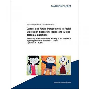 Current and Future Perspectives in Facial Expression Research: Topics and Methodological Questions: Proceedings of the International Meeting at the ... Innsbruck / Austria September 28