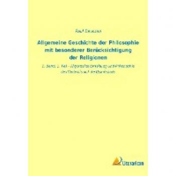 Allgemeine Geschichte der Philosophie mit besonderer Berücksichtigung der Religionen: 1. Band, 1. Teil
