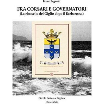 Fra corsari e governatori. La rinascita del Giglio dopo il Barbarossa