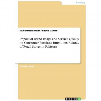 Impact of Brand Image and Service Quality on Consumer Purchase Intentions. A Study of Retail Stores in Pakistan