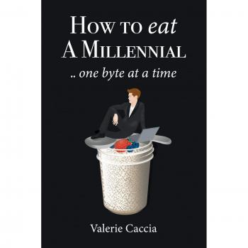 Caccia, Valerie: How to Eat a Millennial .. One Byte at a Time