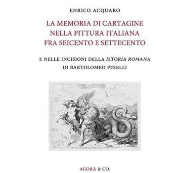 La memoria di Cartagine nella pittura italiana fra Seicento e Settecento e nelle incisioni della «Istoria romana» di Bartolomeo Pinelli. Ediz. illustrata