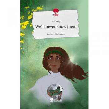 We'll never know them. Life is a Story