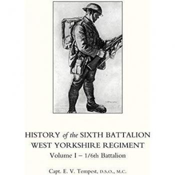 History of the Sixth Battalion West Yorkshire Regiment, Volume I: 1/6th Battalion