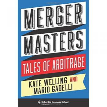 Merger Masters: Tales of Arbitrage (Heilbrunn Center for Graham & Dodd Investing Series)
