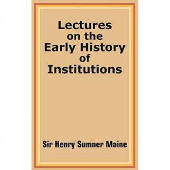 Maine, Henry Sumner: Lectures on the Early History of Institutions