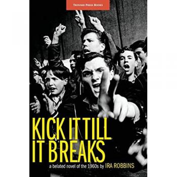 Kick It Till It Breaks: A belated novel of the 1960s
