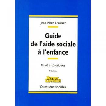 Guide de l'Aide Sociale à l'Enfance : Droit et Pratiques, 4ème Édition par Jean-Marc Lhuillier