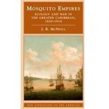 Mosquito Empires: Ecology and War in the Greater Caribbean, 1620–1914