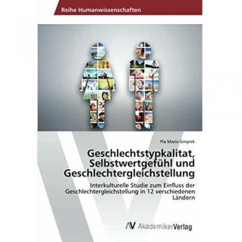 Geschlechtstypkalitat, Selbstwertgefühl und Geschlechtergleichstellung: Interkulturelle Studie zum Einfluss der Geschlechtergleichstellung in 12 verschiedenen Ländern