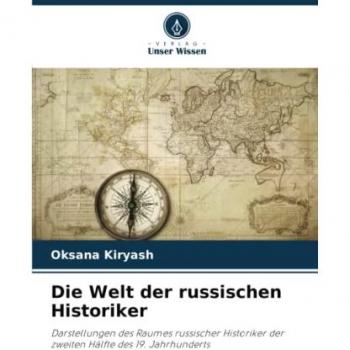 Die Welt der russischen Historiker: Darstellungen des Raumes russischer Historiker der zweiten Hälfte des 19. Jahrhunderts
