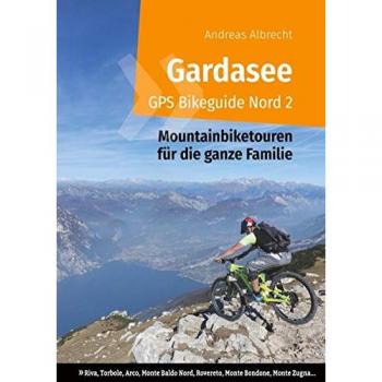 Gardasee GPS Bikeguide Nord 2: Mountainbiketouren für die ganze Familie