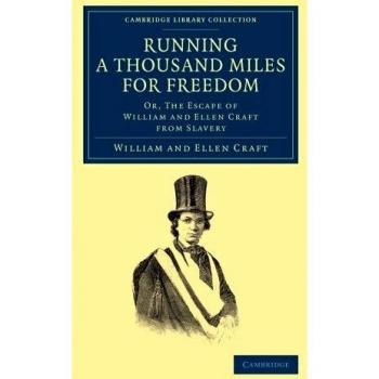 Running a Thousand Miles for Freedom: Or, The Escape Of William And Ellen Craft From Slavery