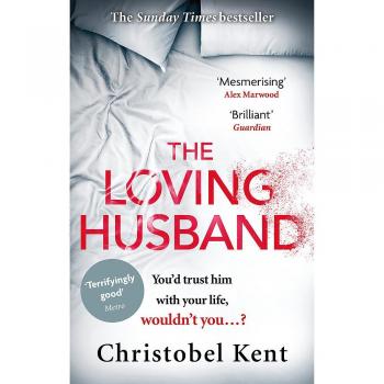 The Loving Husband: You'd trust him w New Book, Christobel Kent,