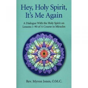 Hey Holy Spirit It's Me Again: A Dialogue with the Holy Spirit on Lessons 1-90 of a Course in Miracles