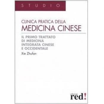 Clinica pratica della medicina cinese. Il primo trattato di medicina integrativa cinese e occidentale