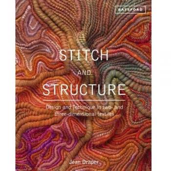 Stitch and Structure: Design and Technique in two and three-dimensional textiles
