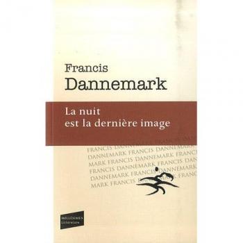 Francis Dannemark La Nuit Est La Dernière Image (Littérature)