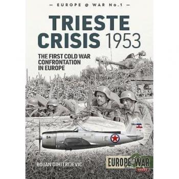 The Trieste Crisis 1953 : The First Cold War Confrontation in Europe