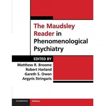 The Maudsley Reader in Phenomenological Psychiatry. Edited by Matthew Broome ... [Et Al.] Collectif