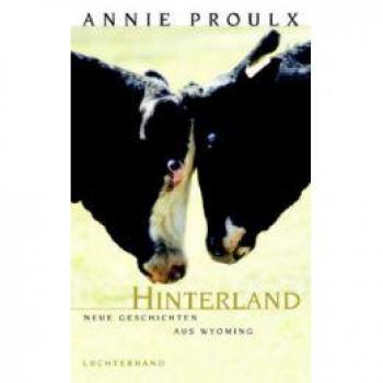 Annie Proulx Hinterland: Neue Geschichten Aus Wyoming