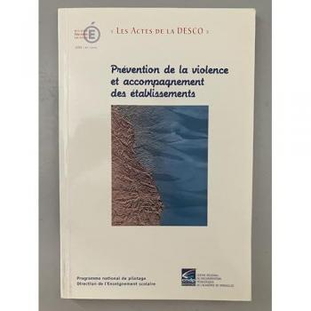 Prévention de la violence et accompagnement des établissements : Actes du séminaire interacadémique de Créteil, Paris, Versaill