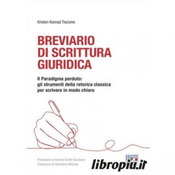 Breviario di scrittura giuridica. Il paradigma perduto: gli strumenti della retorica classica per scrivere in modo chiaro
