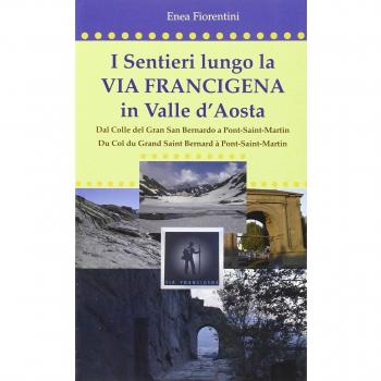 I sentieri lungo la via Francigena in Valle d'Aosta. Ediz. multilingue