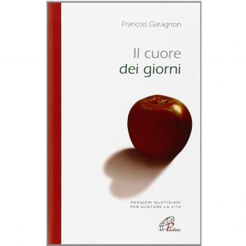 Il cuore dei giorni. Pensieri quotidiani per gustare la vita