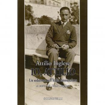 Io, Attilio. Un seduttore nell'Italia dannunziana